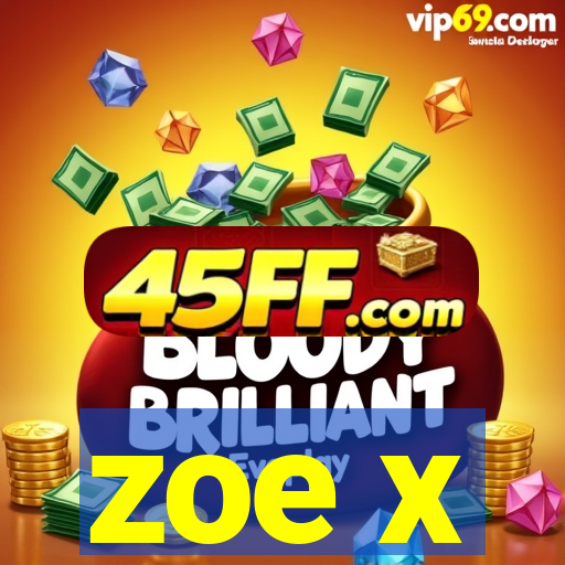 zoe x